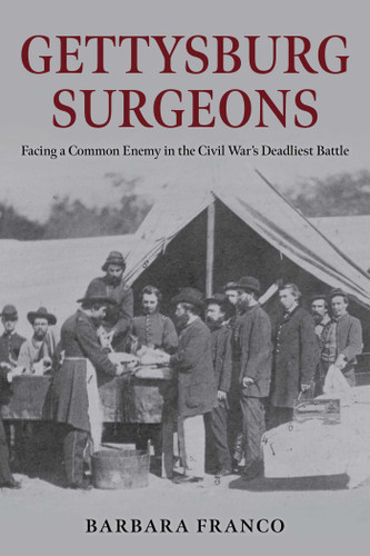 Gettysburg Surgeons: Facing a Common Enemy in the Civil War's Deadliest Battle book cover by Barbara Franco