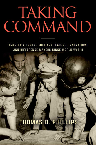 Taking Command: America's Unsung Military Leaders, Innovators, and Difference Makers Since World War II book cover by Thomas D. Phillips