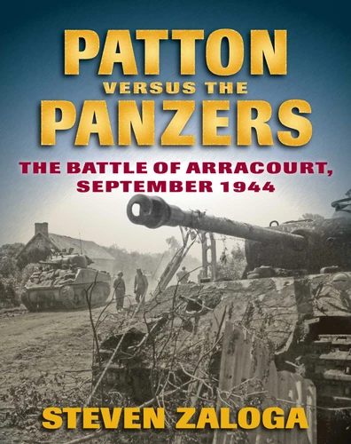 Patton versus the Panzers: The Battle of Arracourt, September 1944 book cover by Steven Zaloga