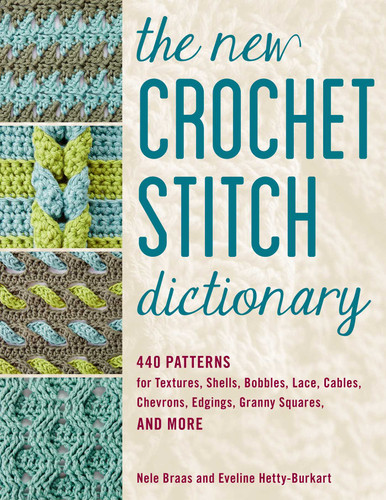 The New Crochet Stitch Dictionary: 440 Patterns for Textures, Shells, Bobbles, Lace, Cables, Chevrons, Edgings, Granny Squares, and More book cover by Nele Braas, Eveline Hetty-Burkart