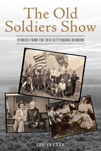 The Old Soldiers Show: Stories from the 1913 Gettysburg Reunion book cover by Lee Vetter