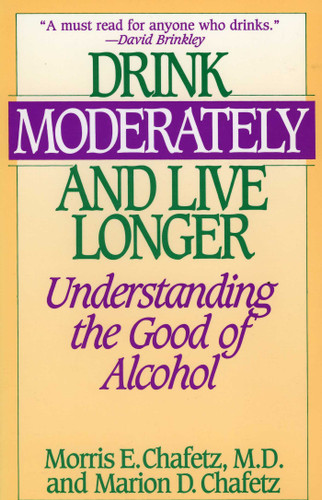 Drink Moderately and Live Longer: Understanding the Good of Alcohol book cover by Morris E. Chafetz, Marion Chafetz