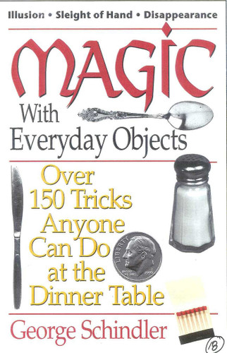 Magic with Everyday Objects: Over 150 Tricks Anyone Can Do at the Dinner Table book cover by George Schindler