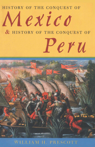 History of the Conquest of Mexico & History of the Conquest of Peru book cover by William H. Prescott