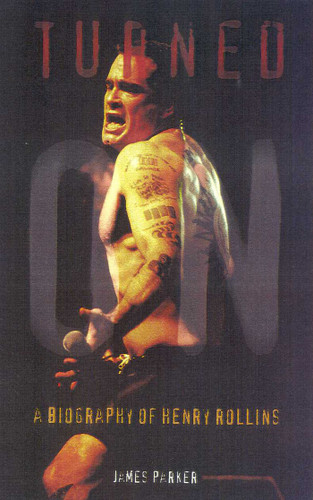 Turned On: A Biography of Henry Rollins book cover by James Hill Parker