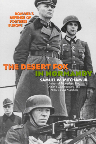 The Desert Fox in Normandy: Rommel's Defense of Fortress Europe book cover by Samuel W. Mitcham