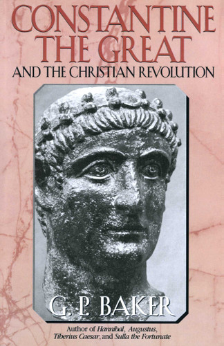 Constantine the Great: And the Christian Revolution book cover by G. P. Baker