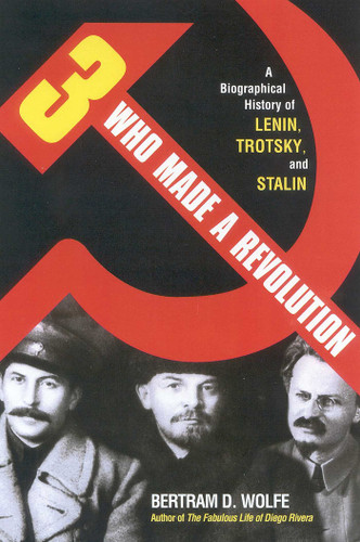 Three Who Made a Revolution: A Biographical History of Lenin, Trotsky, and Stalin book cover by Bertram D. Wolfe