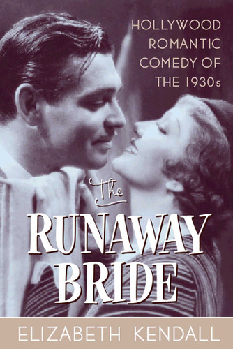 The Runaway Bride: Hollywood Romantic Comedy of the 1930s book cover by Elizabeth Kendall