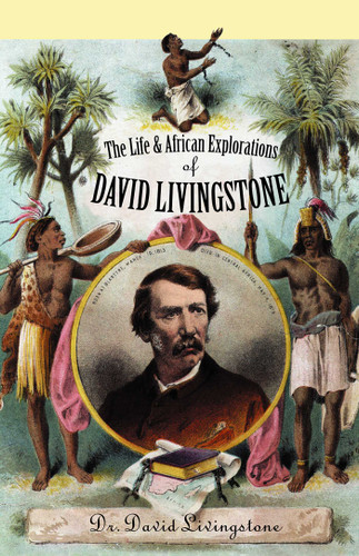 The Life and African Exploration of David Livingstone book cover by David Livingstone