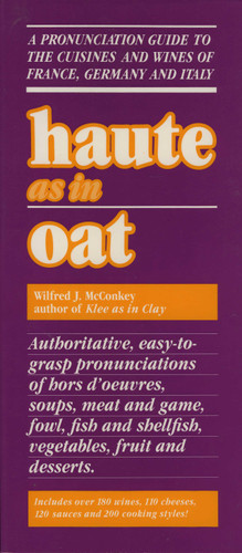 Haute as in Oat: A Pronunclation Guide to European Wine and Cuisines book cover by Wilfred J. McConkey