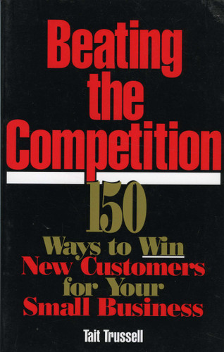 Beating the Competition: 150 Ways to Win New Customers for Your Small Business book cover by Tait Trussell