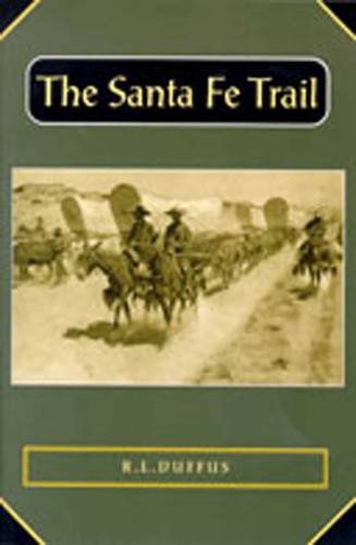The Santa Fe Trail (Historians of the Frontier and American West Series) book cover by R. L. Duffus