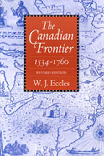 The Canadian Frontier, 1534-1760 (Histories of the American Frontier Series) book cover by W. J. Eccles