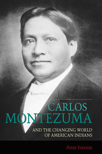 Carlos Montezuma and the Changing World of American Indians book cover by Peter Iverson