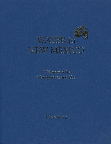 Water in New Mexico: A History of Its Management and Use book cover by Ira G. Clark