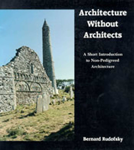 Architecture Without Architects: A Short Introduction to Non-Pedigreed Architecture book cover by Bernard Rudofsky
