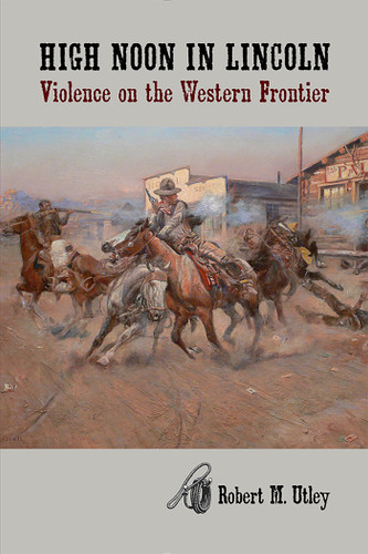 High Noon in Lincoln: Violence on the Western Frontier book cover by Robert M. Utley