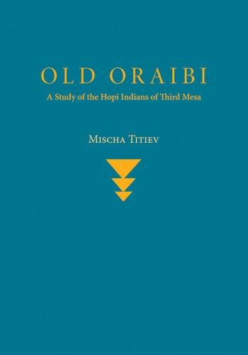 Old Oraibi: A Study of the Hopi Indians of Third Mesa book cover by Mischa Titiev