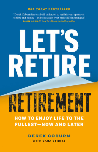 Let's Retire Retirement: How to Enjoy Life to the Fullest—Now and Later book cover by Derek Coburn, Sara Stibitz