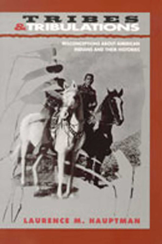 Tribes and Tribulations: Misconceptions About American Indians and Their Histories book cover by Laurence M. Hauptman