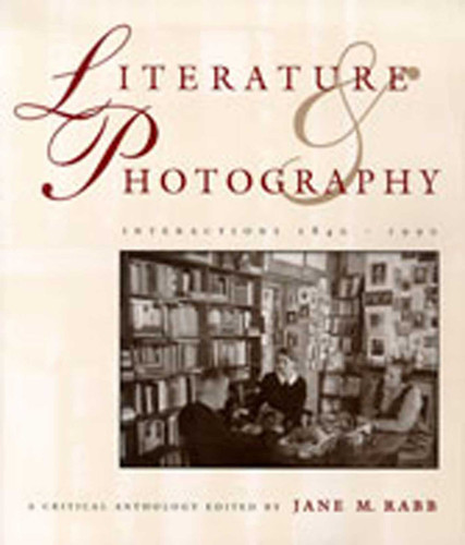 Literature and Photography: Interactions 1840-1990 : A Critical Anthology book cover by Jane M. Rabb