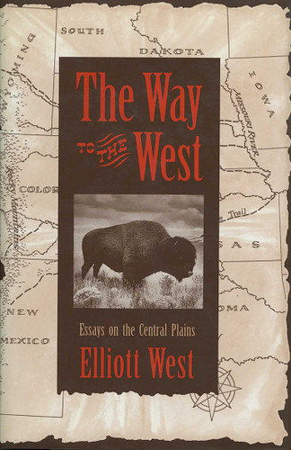 The Way to the West: Essays on the Central Plains (Calvin P. Horn Lectures in Western History and Culture Series) book cover by Elliott West
