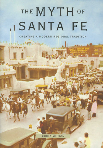 The Myth of Santa Fe: Creating a Modern Regional Tradition book cover by Chris Wilson