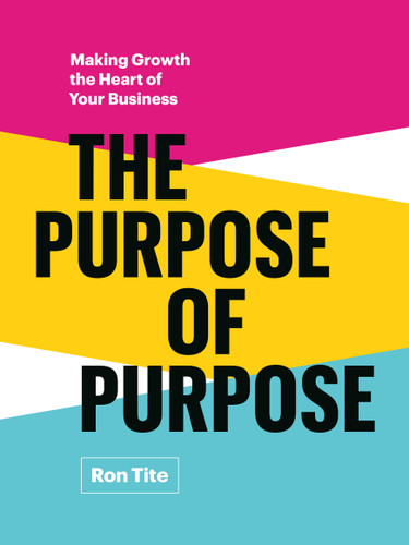 The Purpose of Purpose: Making Growth the Heart of Your Business book cover by Ron Tite