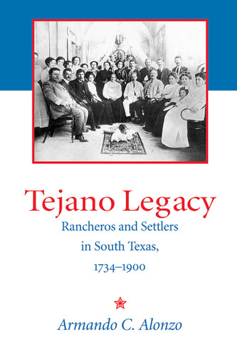 Tejano Legacy: Rancheros and Settlers in South Texas, 1734-1900 book cover by Armando C. Alonzo