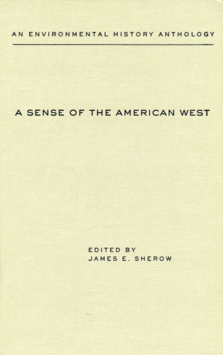 A Sense of the American West: An Environmental History Anthology (Historians of the Frontier and American West Series) book cover by James E. Sherow