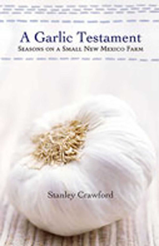 A Garlic Testament: Seasons on a Small New Mexico Farm book cover by Stanley Crawford