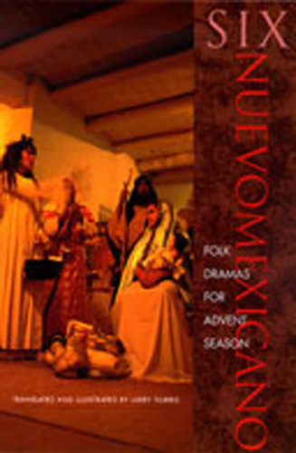 Six Neuvomexicano Folk Dramas for Advent Season (Pasó Por Aquí Series on the Nuevomexicano Literary Heritage) book cover by Larry Torres