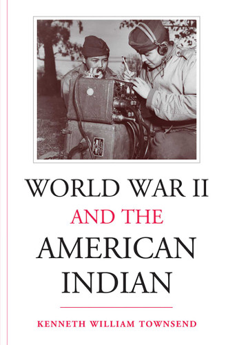 World War II and the American Indian book cover by Kenneth William Townsend