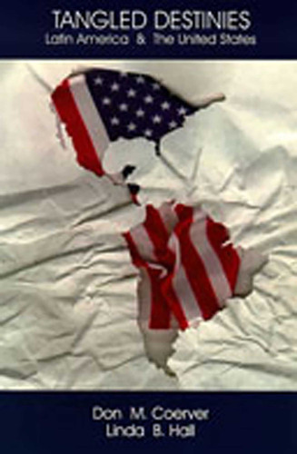 Tangled Destinies: Latin America and the United States (Diálogos Series) book cover by Don M. Coerver, Linda B. Hall
