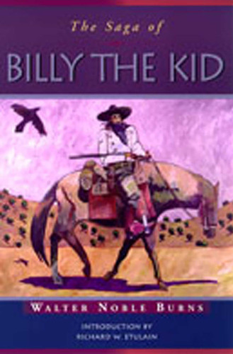 The Saga of Billy the Kid (Historians of the Frontier and American West Series) book cover by Walter Noble Burns
