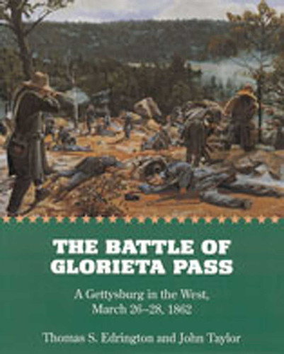 The Battle of Glorieta Pass: A Gettysburg in the West, March 26-28, 1862 book cover by Thomas S. Edrington, John Taylor