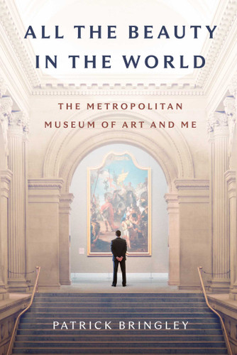 All the Beauty in the World: The Metropolitan Museum of Art and Me book cover by Patrick Bringley