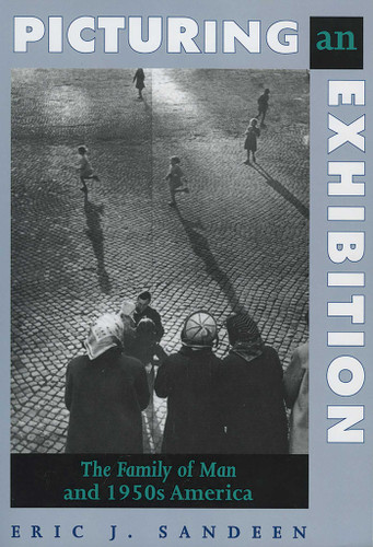 Picturing an Exhibition: The Family of Man and 1950s America book cover by Dana Asbury