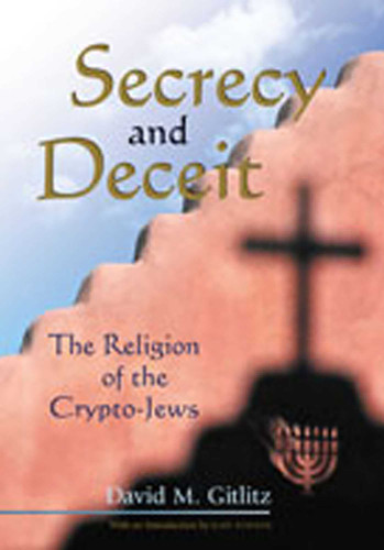 Secrecy and Deceit: The Religion of the Crypto-Jews (Jewish Latin America Series) book cover by David M. Gitlitz