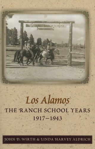 Los Alamos: The Ranch School Years, 1917-1943 book cover by John D. Wirth, Linda Harvey Aldrich