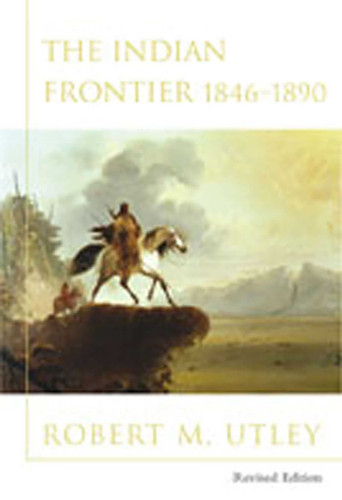 The Indian Frontier 1846-1890 (Histories of the American Frontier Series) book cover by Robert M. Utley