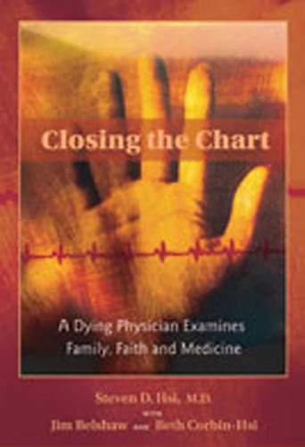 Closing the Chart: A Dying Physician Examines Family, Faith, and Medicine book cover by Steven D. Hsi