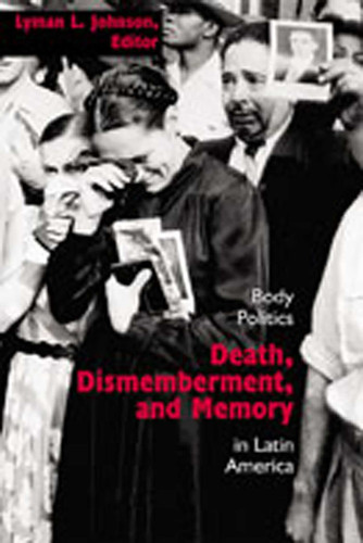 Death, Dismemberment, and Memory: Body Politics in Latin America (Diálogos Series) book cover by 