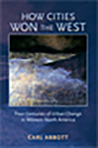 How Cities Won the West: Four Centuries of Urban Change in Western North America (Histories of the American Frontier Series) book cover by Carl Abbott