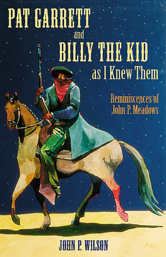 Pat Garrett and Billy the Kid as I Knew Them: Reminiscences of John P. Meadows book cover by 