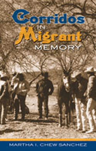 Corridos in Migrant Memory book cover by Martha I. Chew Sánchez