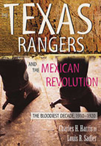 The Texas Rangers and the Mexican Revolution: The Bloodiest Decade, 1910-1920 book cover by Charles H. Harris, Louis R. Sadler