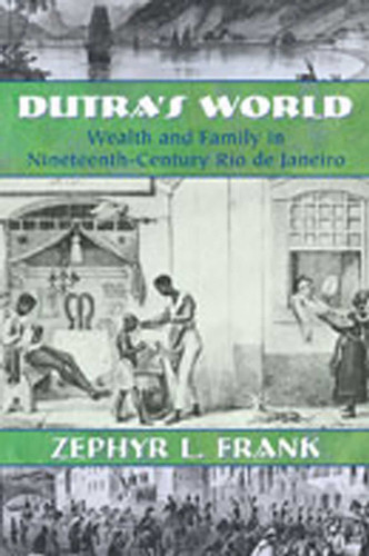 Dutra's World: Wealth and Family in Nineteenth-Century Rio de Janeiro (Diálogos Series) book cover by Zephyr L. Frank