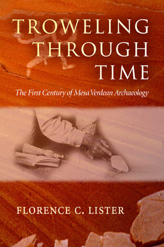 Troweling Through Time: The First Century of Mesa Verdean Archaeology book cover by Florence C. Lister
